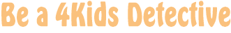 Be a 4Kids Detective